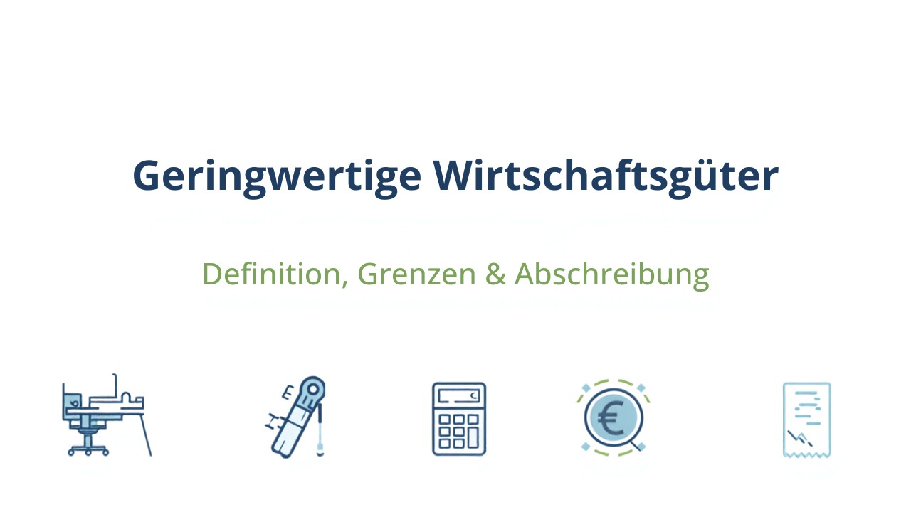 Geringwertige Wirtschaftsgüter – Definition, Grenzen und Abschreibung